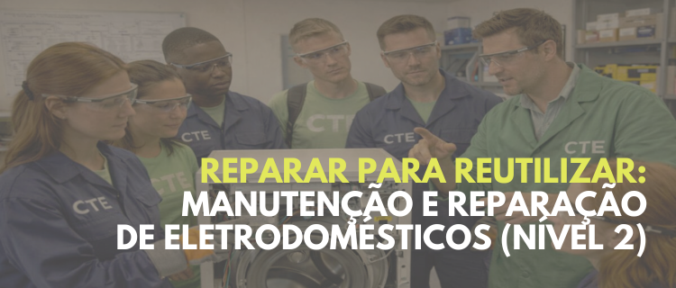Reparar para reutilizar: Manuten&ccedil;&atilde;o e repara&ccedil;&atilde;o de eletrodom&eacute;sticos- N&iacute;vel 2 | Lisboa